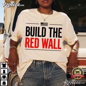 Build The Red Wall Patriotic Humor Political Meme T Shirt (1)