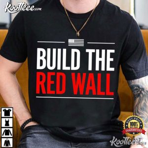 Build The Red Wall Patriotic Humor Political Meme T Shirt (2)