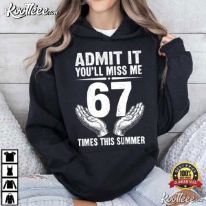 Student Teacher Admit It You'll Miss Me 67 Times Funny Last Day Of School T Shirt (4)
