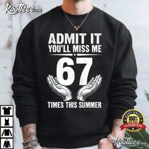 Student Teacher Admit It You'll Miss Me 67 Times Funny Last Day Of School T Shirt (1)