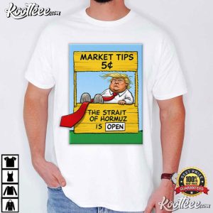Market Tips The Strait Of Hormuz Is Open Trump Parody T Shirt (4)