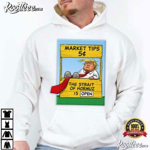 Market Tips The Strait Of Hormuz Is Open Trump Parody T Shirt (1)