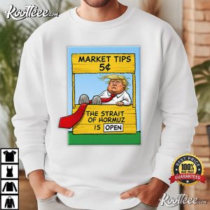 Market Tips The Strait Of Hormuz Is Open Trump Parody T Shirt (2)