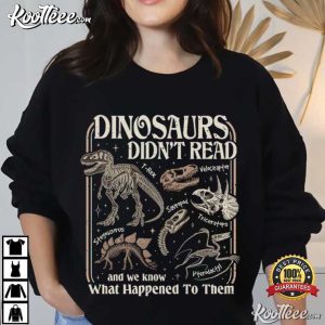 Dinosaurs Didn't Read Librarian Literacy Bookish T Shirt (4)