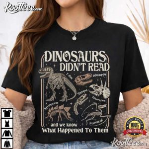 Dinosaurs Didn't Read Librarian Literacy Bookish T Shirt (1)