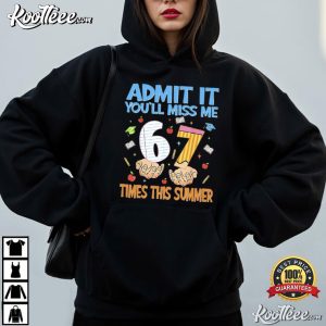 Admit It You'll Miss Me 6 7 Times This Summer T Shirt (1)