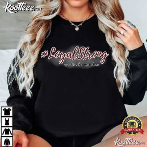 Loyal Strong We Rise From Ashes Quotes T Shirt (4)