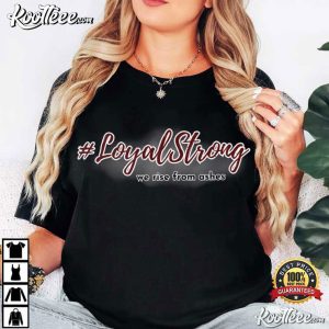 Loyal Strong We Rise From Ashes Quotes T Shirt (1)