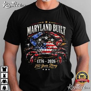 Maryland Built Crab 250 Years Strong Patriotic T Shirt (1)
