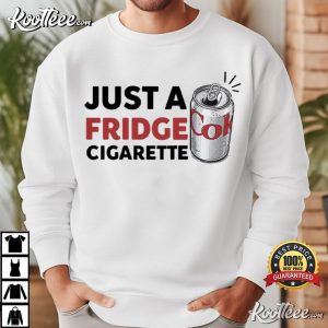 Just A Fridge Cigarette Funny Drinking Humor T Shirt (1)