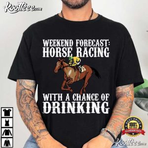 Weekend Forecast Horse Racing With A Chance Of Drinking T Shirt (1)