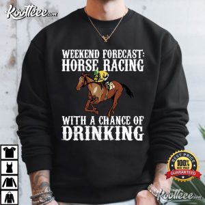 Weekend Forecast Horse Racing With A Chance Of Drinking T Shirt (2)