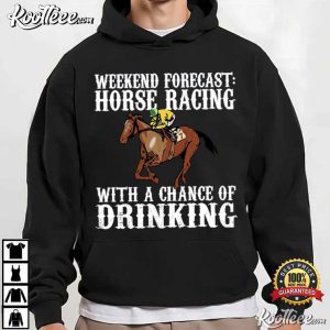 Weekend Forecast Horse Racing With A Chance Of Drinking T Shirt (3)