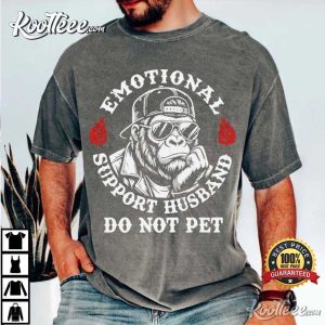 Emotional Support Husband Do Not Pet Funny Monkey T Shirt (4)