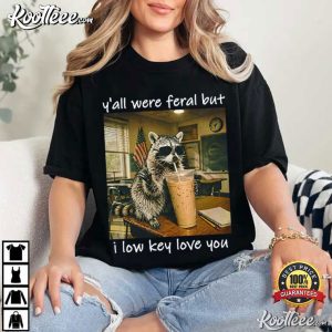 Yall Were Feral But I Low Key Love You Teacher Raccoon T Shirt (2)