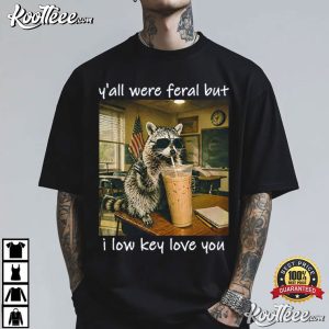 Yall Were Feral But I Low Key Love You Teacher Raccoon T Shirt (3)