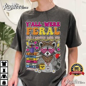 Raccoon Feral Teacher Y'All Were Feral But I Lowkey Love You T Shirt (1)