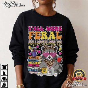 Raccoon Feral Teacher Y'All Were Feral But I Lowkey Love You T Shirt (2)