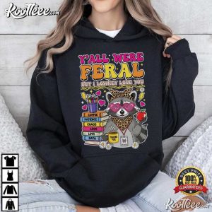 Raccoon Feral Teacher Y'All Were Feral But I Lowkey Love You T Shirt (3)
