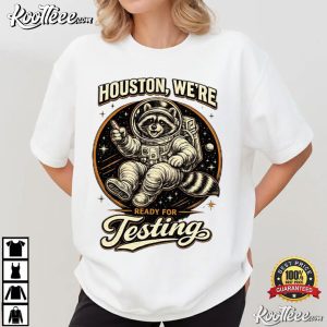 Houston Testing Raccoon Astronaut Classroom Humor T Shirt (4)
