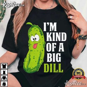 I’m Kind Of A Big Dill Funny Pickle Food Pun T Shirt (3)