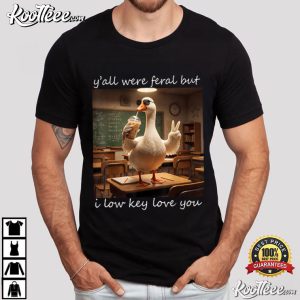 Goose Teacher Y'all Were Feral But I Low Key Love You Funny T Shirt (2)