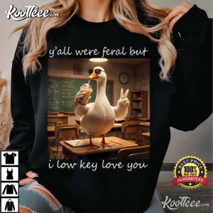 Goose Teacher Y'all Were Feral But I Low Key Love You Funny T Shirt (3)