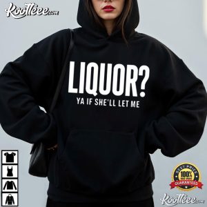 Party Drinking Joke Liquor Yeah If She’ll Let Me T Shirt (1)