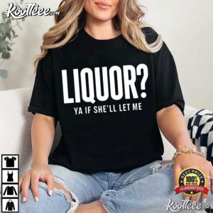 Party Drinking Joke Liquor Yeah If She’ll Let Me T Shirt (2)