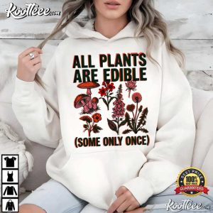 All Plants Are Edible Some Only Once Funny Plant Lover T Shirt (4)