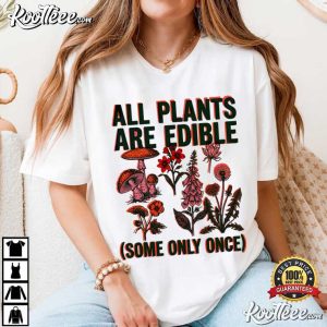 All Plants Are Edible Some Only Once Funny Plant Lover T Shirt (1)