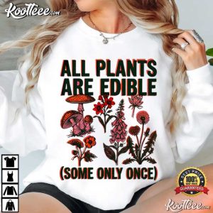 All Plants Are Edible Some Only Once Funny Plant Lover T Shirt (3)