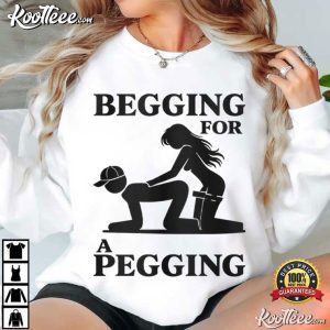 Begging For A Pegging Sarcastic Humour T Shirt (4)