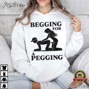 Begging For A Pegging Sarcastic Humour T Shirt (1)