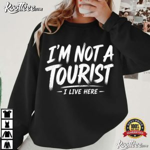 I'm Not A Tourist I Live Here Local Resident T Shirt (1)