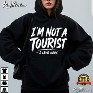 I'm Not A Tourist I Live Here Local Resident T Shirt (2)
