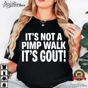 It's Not A Pimp Walk It's Gout Funny Medical Humor T Shirt (3)