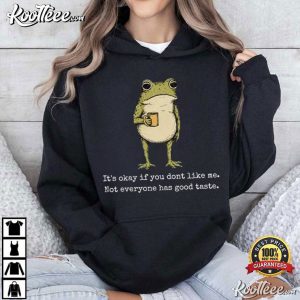 It’s Okay If You Don’t Like Me Frog Drinking Meme T Shirt (4)