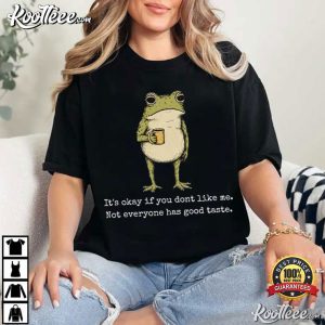 It’s Okay If You Don’t Like Me Frog Drinking Meme T Shirt (2)