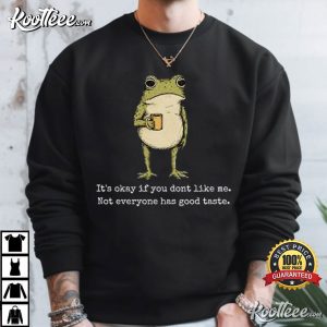 It’s Okay If You Don’t Like Me Frog Drinking Meme T Shirt (3)