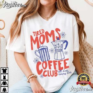 Tired Moms Coffee Club Mom Life T Shirt (1)