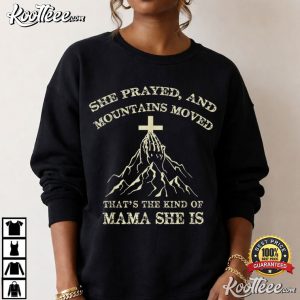 She Prayed And Mountains Moved That’s The Kind T Shirt (7)