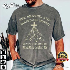 She Prayed And Mountains Moved That’s The Kind T Shirt (5)