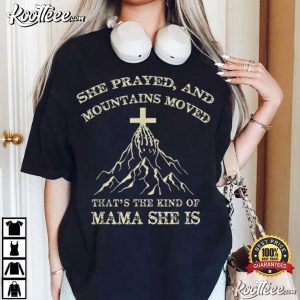 She Prayed And Mountains Moved That’s The Kind T Shirt (6)