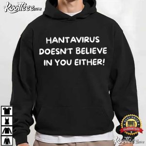 The Hantavirus Doesn’t Believe You Either Dark Humor T Shirt (4)