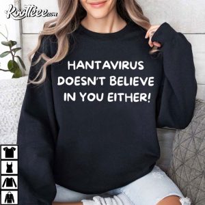 The Hantavirus Doesn’t Believe You Either Dark Humor T Shirt (1)