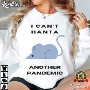 Hantavirus I Can't Hanta Another Pandemic T Shirt (1)