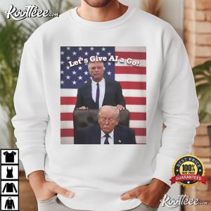 Donald Trump Let's Give AI A Go Funny Political Humor T Shirt (4)