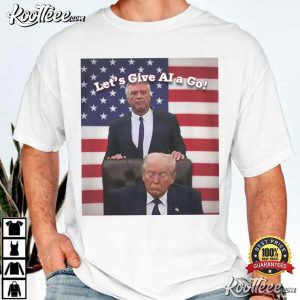 Donald Trump Let's Give AI A Go Funny Political Humor T Shirt (1)