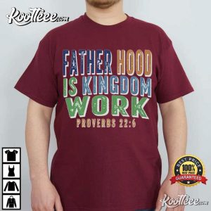 Fathers Day Fatherhood Is Kingdom Work Christian Dad Bible Verse T Shirt (2)